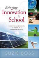 Bringing Innovation to School: Empowering Students to Thrive in a Changing World 1936765268 Book Cover