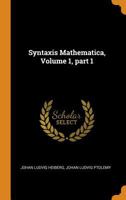 Syntaxis Mathematica, Volume 1, part 1 1016991592 Book Cover