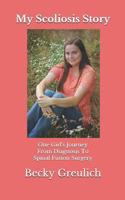 My Scoliosis Story: One Girl's Journey From Diagnosis To Spinal Fusion Surgery 1731559623 Book Cover