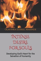 INTENSE DESIRE FOR SOULS: Developing God’s Heart for the Salvation of Humanity B0GLPJZQ5M Book Cover