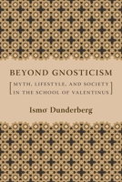 Beyond Gnosticism: Myth, Lifestyle, and Society in the School of Valentinus 0231141726 Book Cover