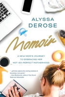 Momoir: A New Mom's Journey to Embracing Her Not-So-Perfect Motherhood 1646630467 Book Cover