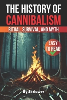 The History of Cannibalism: Ritual, Survival, and Myth (The History Series) B0DR2YBRQX Book Cover