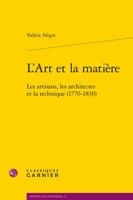 L' Art et la Matiere : Les Artisans, les Architectes et la Technique (1770-1830) 2406063143 Book Cover