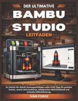 Der ultimative BambuStudio Leitfaden: Eine Schritt-für-Schritt-Anleitung für AnfängerLeitfadenVollgepackt mit Profi-Geheimnissen für perfekte Drucke, ... und einfache Fehlerbehebung (German Edition) B0GKVGKMDP Book Cover