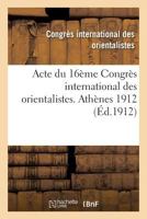 Acte Du 16a]me Congra]s International Des Orientalistes. Atha]nes 1912 2013707223 Book Cover