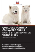 QUELQUES POINTS À CONNAÎTRE SUR LA SANTÉ ET LES SOINS DE VOTRE CHIEN: Santé et soins des chiens (French Edition) 6207604644 Book Cover