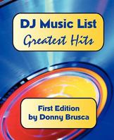 DJ Music List: Greatest Hits: First Edition 1451507887 Book Cover