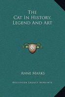 The Cat in History, Legend and Art 1169246869 Book Cover