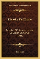 Histoire De L'Italie: Depuis 1815, Jusqu'a La Mort De Victor-Emmanuel (1888) 1276860587 Book Cover