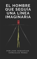 El hombre que seguía una línea imaginaria B08STNSHKX Book Cover
