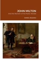 John Milton and the Monism of His Poetic Wor(l)d 1716216583 Book Cover