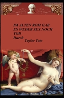Im Alten ROM Gab Es Weder Sex Noch Tod B0F781WTZV Book Cover