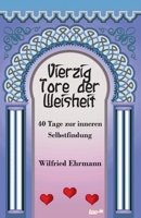 Vierzig Tore der Weisheit: Vierzig Tage zur inneren Selbstfindung 3958024653 Book Cover