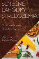 Slnečné Lahôdky Stredozemia: Chuťová Odysea Plná Aromatov 1835507271 Book Cover