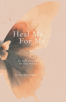 Heal Me For Me: It will extend to the world B0GVZD64FZ Book Cover