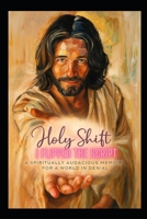 Holy Shift: I Flipped the Script – A Spiritually Audacious Memoir for a World in Denial B0FH64DVRD Book Cover