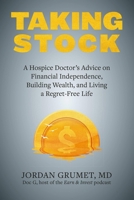 Taking Stock: A Hospice Doctor's Advice on Financial Independence, Building Wealth, and Living a Regret-Free Life 1646043545 Book Cover