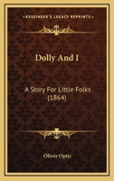 Dolly and I: A Story for Little Folks 1515111997 Book Cover