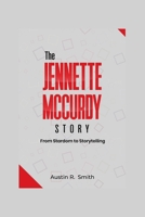 The Jennette McCurdy Story: From Stardom to Storytelling B0FGJHJBFJ Book Cover
