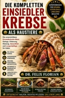 DIE KOMPLETTEN EINSIEDLERKREBSE ALS HAUSTIERE: Die unverzichtbare Einsiedlerkrebs-Bibel: Gehege, Fütterung, Häutung, Gesundheit und Langzeitpflege für Halter (German Edition) B0HD585CXX Book Cover