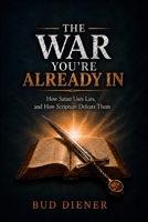 The War You're Already In: How Satan Use Lies, and How Scripture Defeats Them B0H2FWFTFH Book Cover