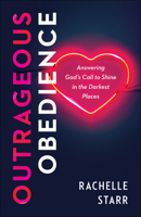 Outrageous Obedience: Answering God's Call to Shine in the Darkest Places 0764240366 Book Cover