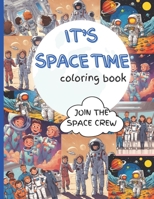 IT'S SPACE TIME COLORING BOOK: JOIN THE SPACE CREW B0CKVZJ2KS Book Cover