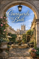 COURTYARDS OF BATH: A Calm Walking Exploration of the City’s Most Overlooked and Enchanting Spaces B0GZ7MYY3Q Book Cover