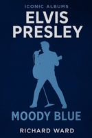 Iconic Albums - Elvis Presley - Moody Blue B0FQ59K4GS Book Cover