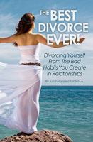 The Best Divorce Ever!: Divorcing Yourself from the Bad Habits You Create in Relationships 1449513565 Book Cover
