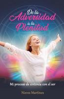 De la Adversidad a la Plenitud: Mi proceso de sinton�a con el ser 1096409526 Book Cover
