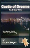 Castle of Dreams, the Divinity Within: How Jesus Christ Survives Christianity 0976062941 Book Cover