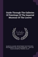 Guide through the galleries of paintings of the Imperial Museum of the Louvre 1016153392 Book Cover