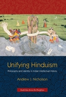 Unifying Hinduism: Philosophy and Identity in Indian Intellectual History 0231149875 Book Cover