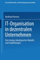 It-Organisation in Dezentralen Unternehmen: Eine Analyse Idealtypischer Modelle Und Empfehlungen 3824472627 Book Cover