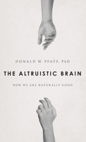 The Altruistic Brain: How We Are Naturally Good 0199377464 Book Cover