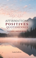 Affirmations Positives Quotidiennes: Cultiver L’Amour De Soi (French Edition) B0GL39N1JB Book Cover