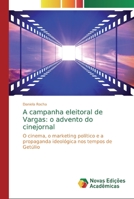 A campanha eleitoral de Vargas: o advento do cinejornal 3841722237 Book Cover