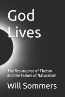 God Lives: The Resurgence of Theism and the Failure of Naturalism B0F6V561H2 Book Cover