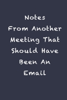 Notes From Another Meeting That Should Have Been An Email: Blank Lined Journal Coworker Notebook (Funny Office Journals) 1660324971 Book Cover