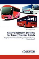 Passive Restraint Systems for Luxury Sleeper Coach: Design of Restraint systems for passengers of Luxury Sleeper Coach 3846586285 Book Cover