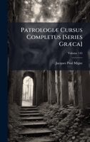 PatrologiÃ] Cursus Completus [Series GrÃ]ca] (Ancient Greek Edition) 1023824426 Book Cover