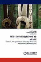Real-Time Extensions to MINIX: Creation, management and scheduling of real-time processes on the MINIX system 3843391378 Book Cover