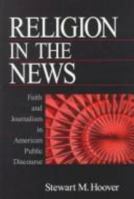 Religion in the News: Faith and Journalism in American Public Discourse 0761916784 Book Cover
