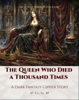 The Queen Who Died a Thousand Times: A Dark Fantasy Cipher Story (Archive of Vanished Kingdoms) 1969671580 Book Cover