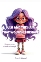 Lulu and the Hair That Wouldn't Behave 1967749124 Book Cover