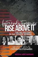 The No Excuses 90 Day Power Journal: FosteRevolutionaries Inspiration & Stories: Get More Done in 90 Days Than Most Get Done in a Year 1535014059 Book Cover