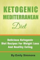 Ketogenic Mediterranean Diet: Delicious Ketogenic Diet Recipes for Weight Loss and Healthy Eating 1523388544 Book Cover