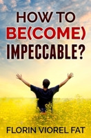 How to Be(come) Impeccable? 1089835000 Book Cover